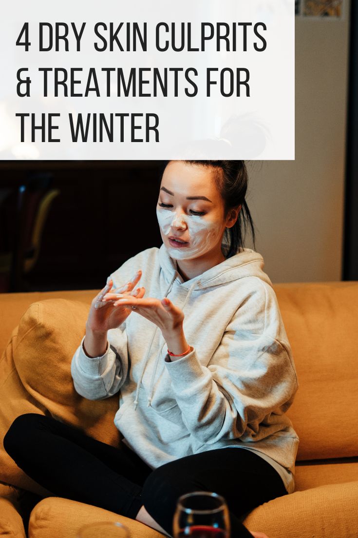 4 Dry Skin Culprits & Treatments For The Winter_Pin