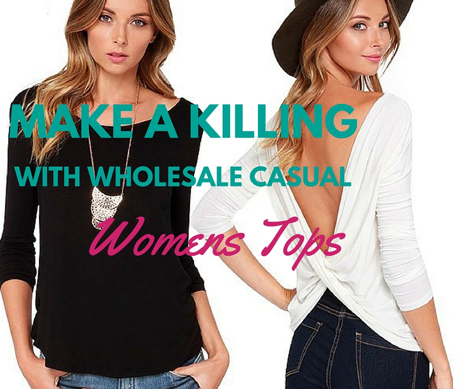 Make a killing with wholsale womens casual tops